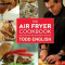 The Air Fryer Cookbook: Deep-Fried Flavor Made Easy, Without All the Fat!