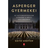 Asperger gyermekei - Az autizmusfogalom gy&ouml;kerei a b&eacute;csi n&aacute;cizmusban - Edith Sheffer