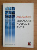 Jean Starobinski - Melancolie, nostalgie, ironie melancolia anatomia melancoliei