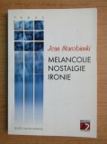 Jean Starobinski - Melancolie, nostalgie, ironie melancolia anatomia melancoliei