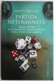 Partida neterminata. Pascal, Fermat si scrisoarea din secolul al XVII-lea care a creat lumea moderna &ndash; Keith Devlin