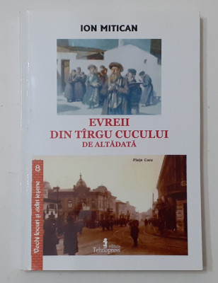 Ion Mitican - Evreii Din Tirgu Cucului De Altadata (NECITITA) Targu Cucu foto