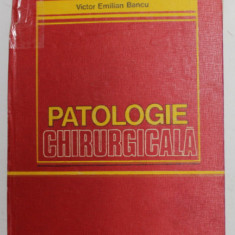 PATOLOGIE CHIRURGICALA de VICTOR EMILIAN BANCU , 1983 *COTOR LIPIT CU SCOCI
