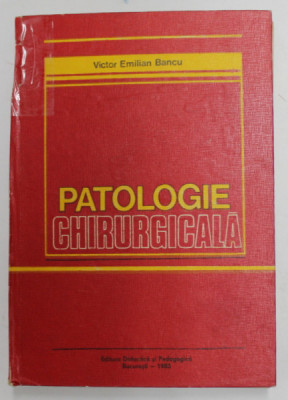 PATOLOGIE CHIRURGICALA de VICTOR EMILIAN BANCU , 1983 *COTOR LIPIT CU SCOCI foto