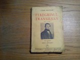 PEREGRINUL TRANSILVAN (1835-1848) - I. Codru Dragusanu - Editura Cugetarea Delafras, 1942, 235 p.