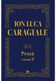 Ion Luca Caragiale - Proza, volumul 2