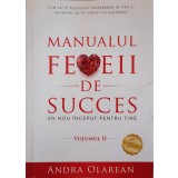 MANUALUL FEMEII DE SUCCES. UN NOU INCEPUT PENTRU TINE VOL.2-ANDRA OLAREAN-239840