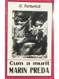 C. Turturica - Cum a murit Marin Preda (Editia: 1993)
