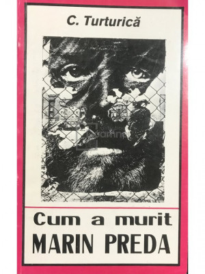 C. Turturică - Cum a murit Marin Preda (editia 1993) foto