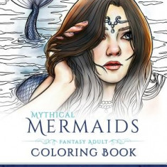 Mythical Mermaids - Fantasy Adult Coloring Book