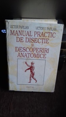 MANUAL PRACTIC DE DISECTIE SI DESCOPERIRI ANATOMICE - VICTOR PAPILIAN foto