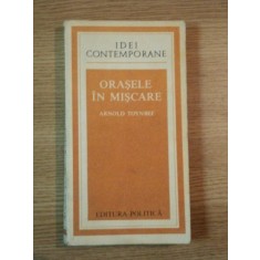 ORASELE IN MISCARE de ARNOLD TOYNBEE , 1979