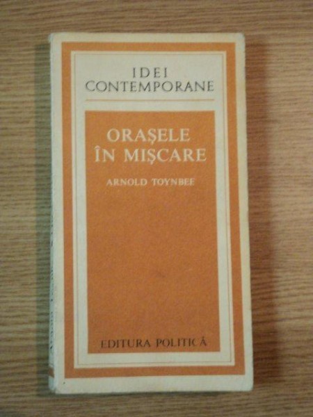 ORASELE IN MISCARE de ARNOLD TOYNBEE , 1979