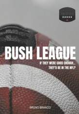 Bush League: If they were good enough...They&amp;#039;d be in the NFL? foto