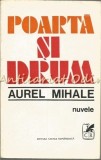 Poarta Si Drum. Nuvele - Aurel Mihale, Cartea Romaneasca, 1971, Roman