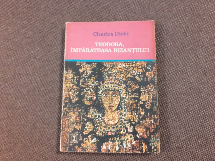 TEODORA, IMPARATEASA BIZANTULUI-CHARLES DIEHL