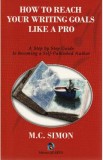 How to reach your writing goals like a pro - M.C. Simon