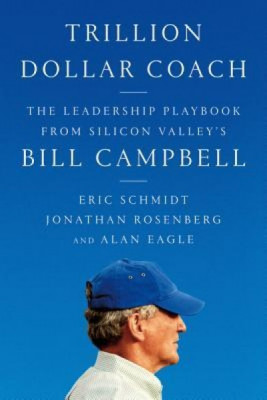 Trillion Dollar Coach: The Leadership Playbook of Silicon Valley&amp;#039;s Bill Campbell foto