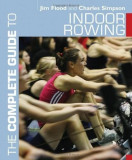 The Complete Guide to Indoor Rowing | Jim Flood, Charles Simpson, A &amp; C Black Publishers Ltd