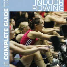 The Complete Guide to Indoor Rowing | Jim Flood, Charles Simpson