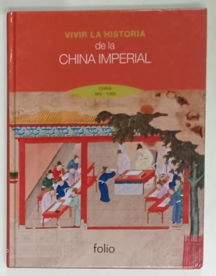 VIVIR LA HISTORIA DE LA CHINA IMPERIAL , CHINA 960 -1368 , EN LA TIERRA DEL DRAGON , TEXT IN LIMBA SPANIOLA , 2008 foto