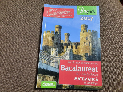 PREGATIREA EXAMENULUI DE BACALAUREAT IN 21 SAPTAMANI MATEMATICA TEHNOLOGIC 2017 foto