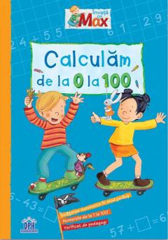 Invata Cu Max - Calculam La 0 La 100, Brigitte Paul - Editura DPH foto