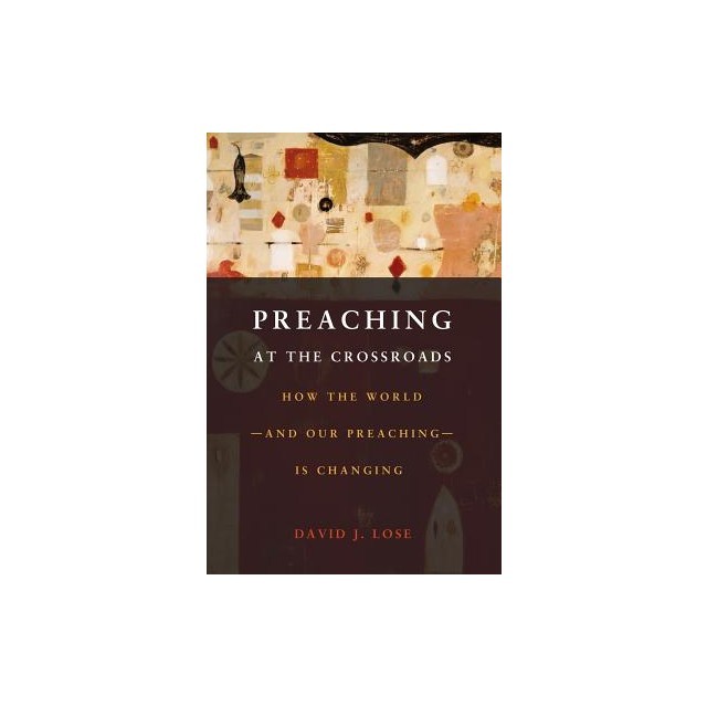 Preaching at the Crossroads: How the World--And Our Preaching--Is Changing