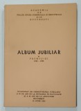 ACADEMIA DE INALTE STUDII COMERCIALE SI INDUSTRIALE DIN BUCURESTI , ALBUM JUBILIAR AL PROMOTIEI 1932 - 1936 , APARUT LA 14 IUNIE 1982