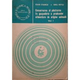 Ioan Stancu - Conservarea si pastrarea in gospodarie a produselor de origine animala, vol. 1 (Editia: 1982)