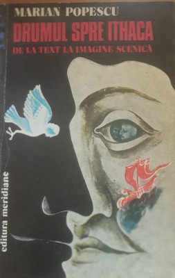 Drumul spre Ithaca De la text la imagine scenica - Marian Popescu foto