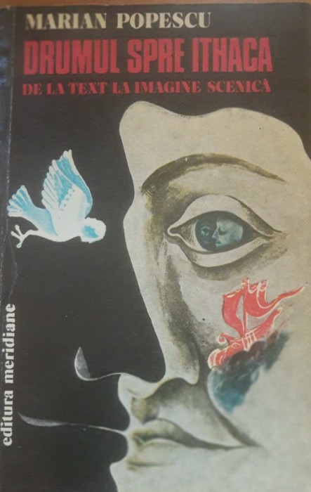 Drumul spre Ithaca De la text la imagine scenica - Marian Popescu
