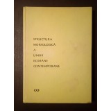 Iorgu Iordan; Valeria Guțu Romalo; Alexandru Niculescu - Structura morfologică a limbii rom&acirc;ne contemporane (1967)