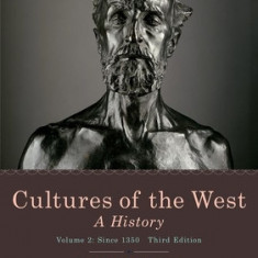 Cultures of the West: A History, Volume 2: Since 1350