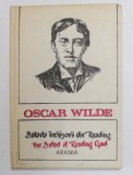 BALADA INCHISORII DIN READING de OSCAR WILDE , EDITIE BILINGVA ROMANA - ENGLEZA , 1991