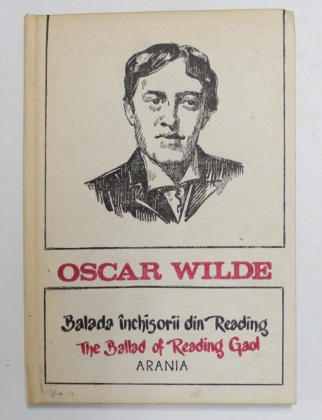 BALADA INCHISORII DIN READING de OSCAR WILDE , EDITIE BILINGVA ROMANA - ENGLEZA , 1991