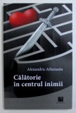 CALATORIE IN CENTRUL INIMII de ALEXANDRU ATHANASIU , 2018