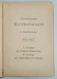 GRIECHISCHE KIRCHENMUSIK von B. RANDHARTINGER (MUZICA BISERICEASCA GRECEASCA ) VOLUMELE III - IV , TEXT IN LIMBA GERMANA , EDITIE INTERBELICA , COLE