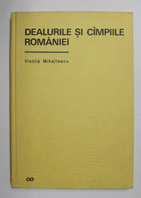 DEALURILE SI CAMPIILE ROMANIEI - VINTILA MIHAILESCU , 1966 foto