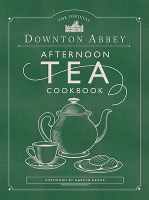 The Official Downton Abbey Afternoon Tea Cookbook: Teatime Drinks, Scones, Savories &amp; Sweets