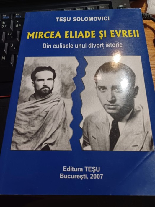 Teșu Solomovici - Mircea Eliade și evreii. Din culisele unui divorț istoric