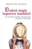10 solutii simple impotiva timiditatii | Martin M. Antony, All