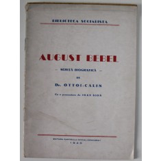 AUGUST BEBEL - SCHITA BIOGRAFICA de Dr. OTTOI - CALIN , 1945