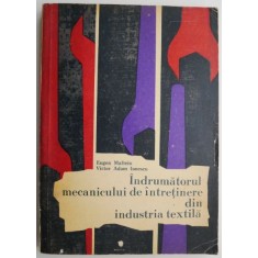 Indrumatorul mecanicului de intretinere din industria textila &ndash; Eugen Mafteiu, Victor Adam Ionescu
