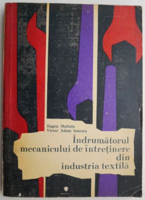 Indrumatorul mecanicului de intretinere din industria textila &amp;ndash; Eugen Mafteiu, Victor Adam Ionescu foto