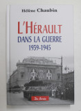 L &#039;HERAULT DANS LA GUERRE 1939 - 1945 par HELENE CHAUBIN , 2015