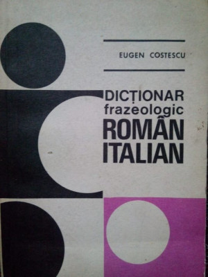 Eugen Costescu - Dictionar frazeologic roman-italian (1979) foto