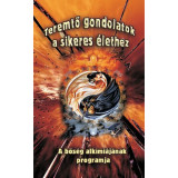 Teremtő gondolatok a sikeres &eacute;lethez - A bős&eacute;g alk&iacute;mi&aacute;j&aacute;nak programja - A bős&eacute;g alk&iacute;mi&aacute;j&aacute;nak programja - William A. Moore