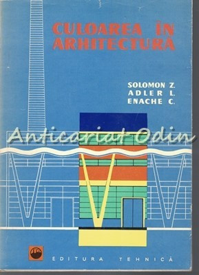 Culoarea In Arhitectura - Solomon Z., Adler L., Enache C. foto