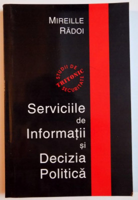 SERVICIILE DE INFORMATII SI DECIZIA POLITICA de MIREILLE RADOI , 2003 foto